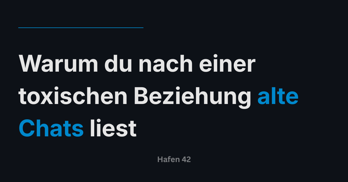 Warum du nach einer toxischen Beziehung alte Chats liest