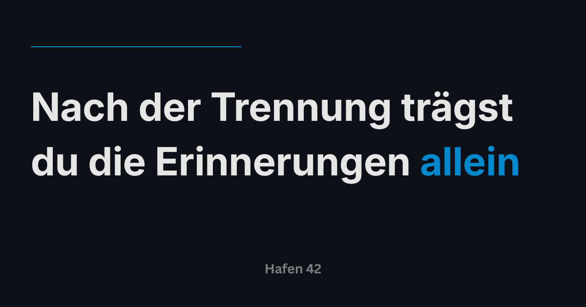 Nach der Trennung trägst du die Erinnerungen allein
