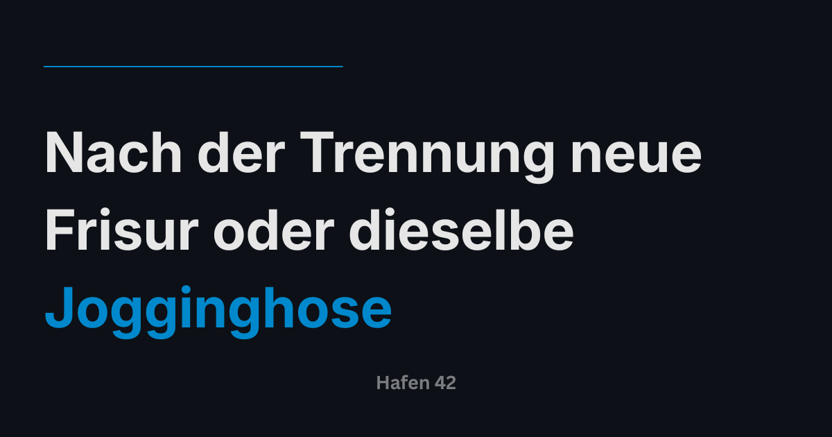 Nach der Trennung neue Frisur oder dieselbe Jogginghose