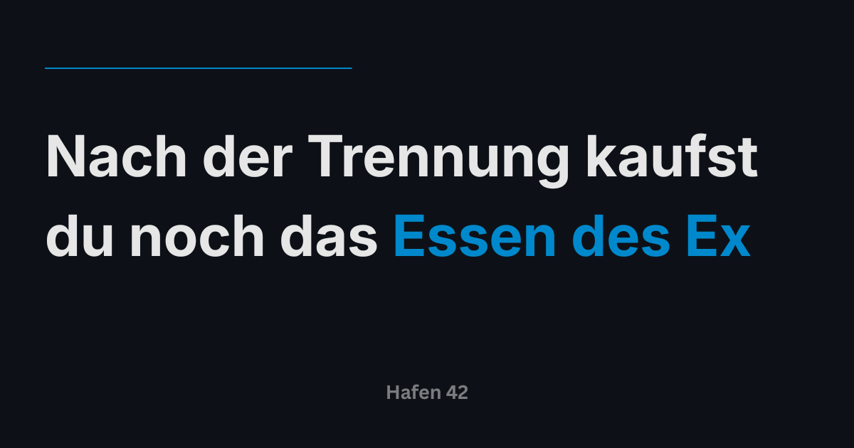 Nach der Trennung kaufst du noch das Essen des Ex
