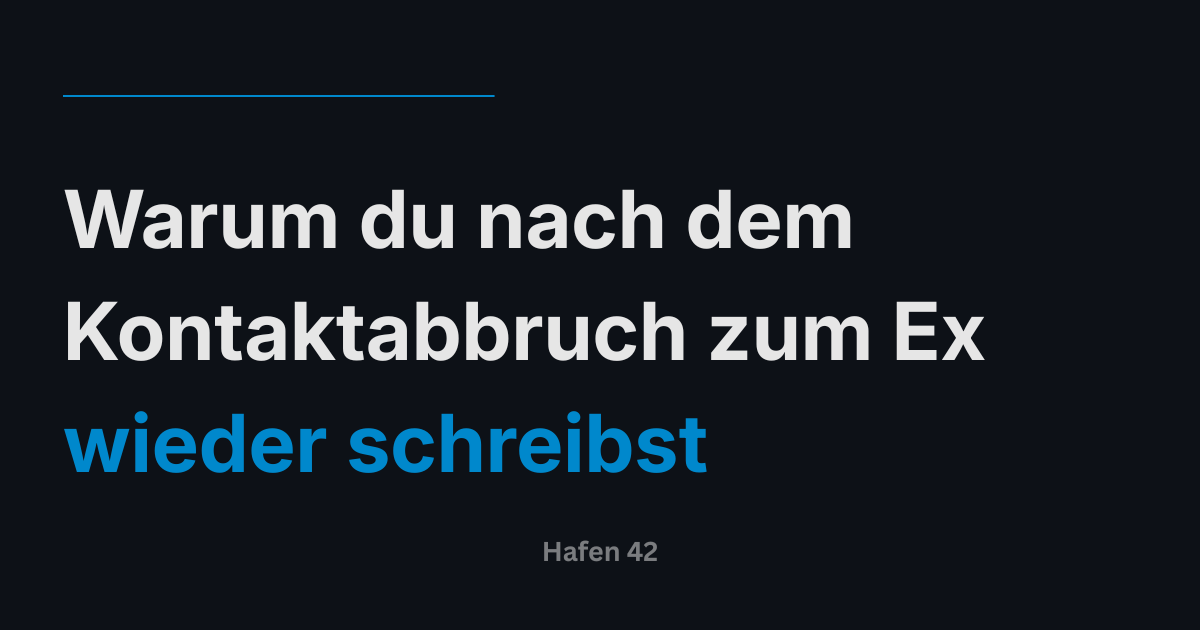 Warum du nach dem Kontaktabbruch zum Ex wieder schreibst