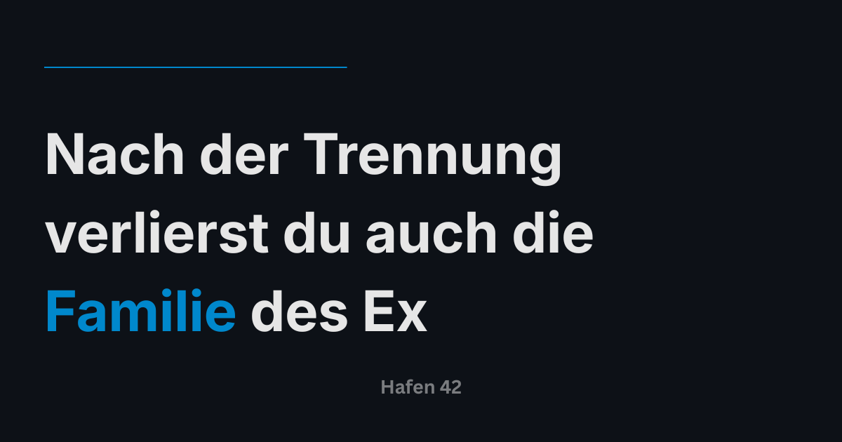 Nach der Trennung verlierst du auch die Familie des Ex