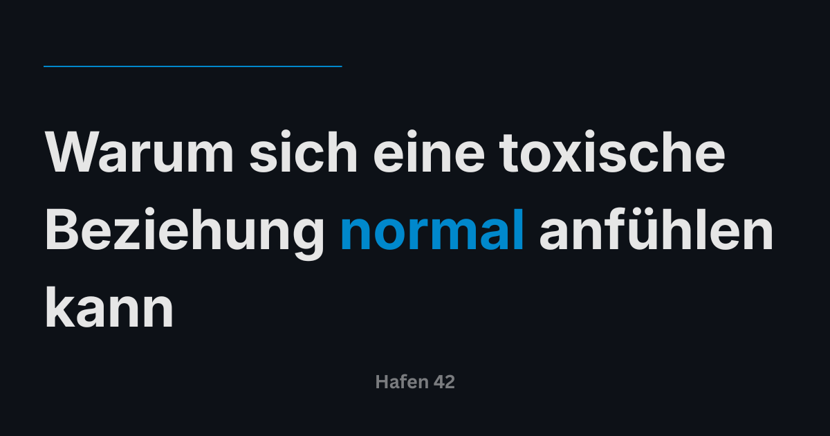 Warum sich eine toxische Beziehung normal anfühlen kann