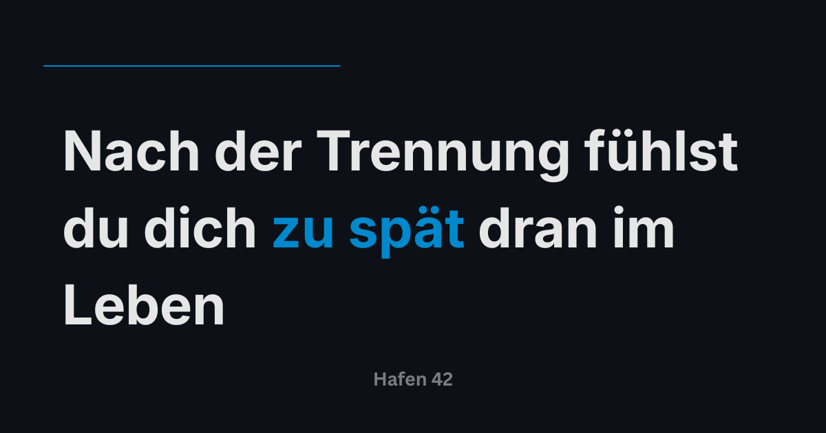 Nach der Trennung fühlst du dich zu spät dran im Leben