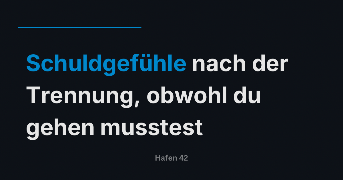 Schuldgefühle nach der Trennung, obwohl du gehen musstest