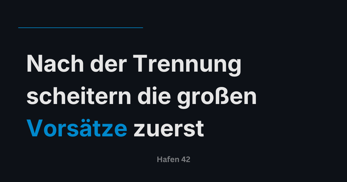 Nach der Trennung scheitern die großen Vorsätze zuerst