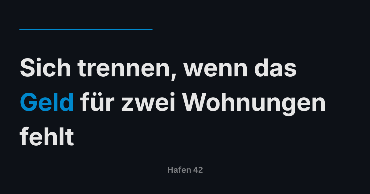 Sich trennen, wenn das Geld für zwei Wohnungen fehlt