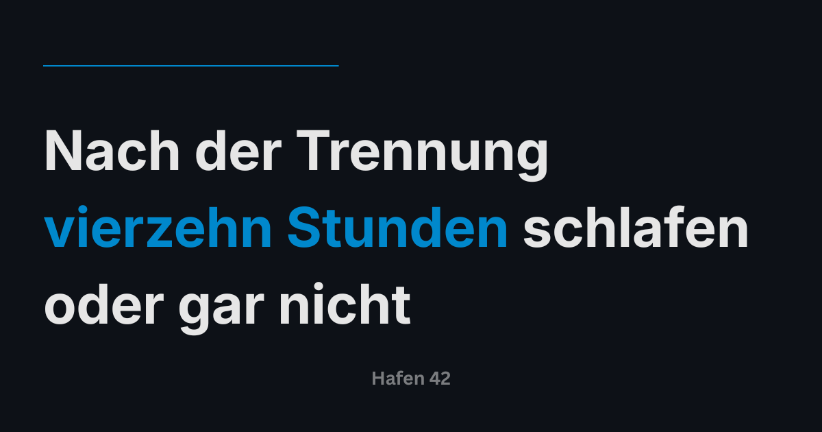Nach der Trennung vierzehn Stunden schlafen oder gar nicht