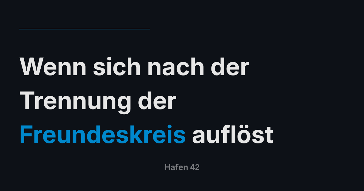 Wenn sich nach der Trennung der Freundeskreis auflöst