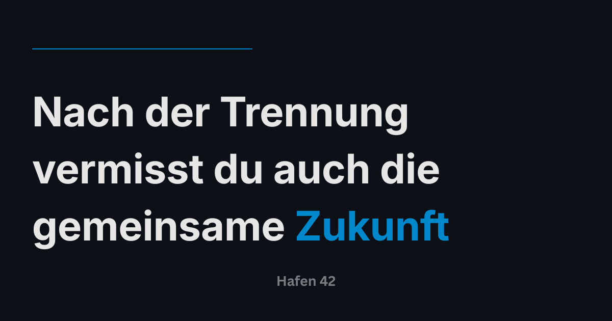 Nach der Trennung vermisst du auch die gemeinsame Zukunft