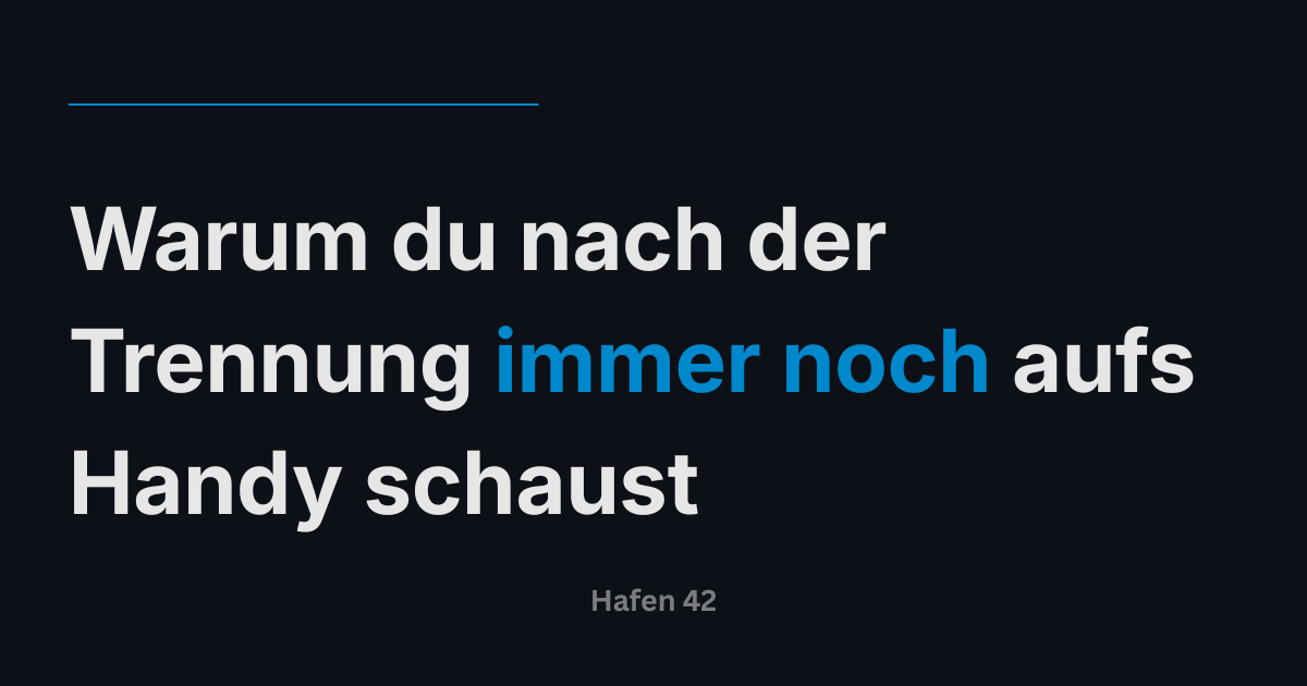 Warum du nach der Trennung immer noch aufs Handy schaust