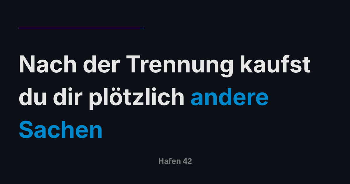 nach-der-trennung-kaufst-du-dir-ploetzlich-andere-sachen