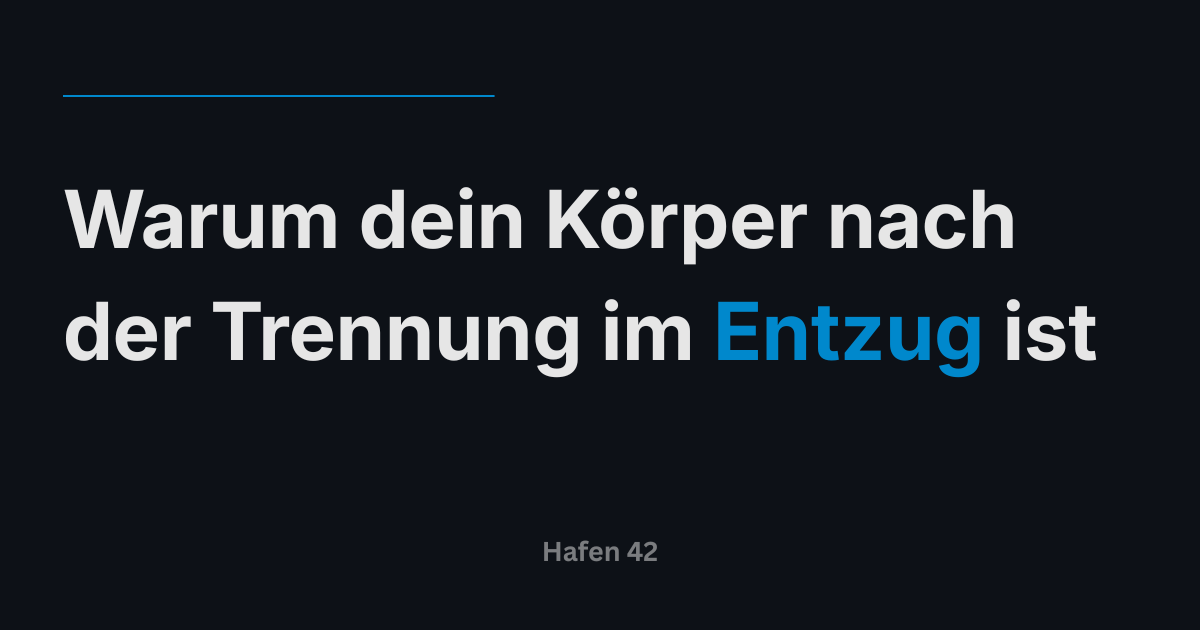 Warum dein Körper nach der Trennung im Entzug ist
