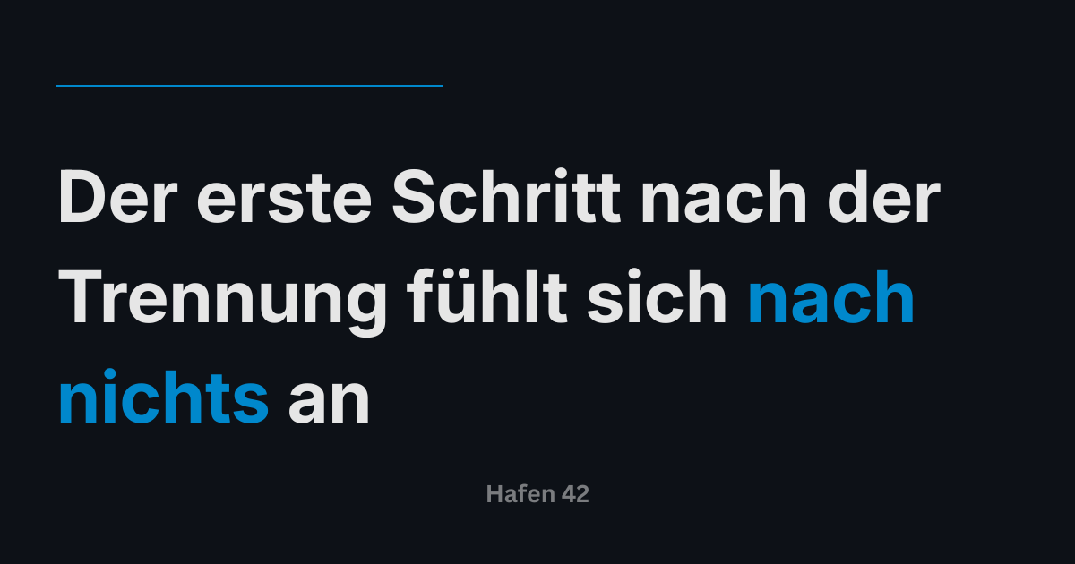 Der erste Schritt nach der Trennung fühlt sich nach nichts an