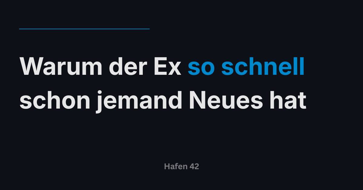 Warum der Ex so schnell schon jemand Neues hat