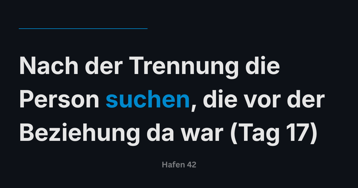 Nach der Trennung die Person suchen, die vor der Beziehung da war